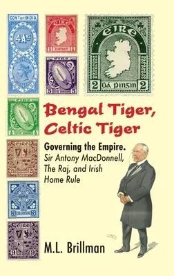 Bengalischer Tiger, Keltischer Tiger: Die Herrschaft über das Empire. Sir Antony Macdonnell, der Raj und die irische Selbstverwaltung - Bengal Tiger, Celtic Tiger: Governing the Empire. Sir Antony Macdonnell, the Raj, and Irish Home Rule