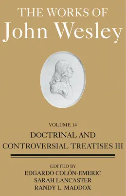 Die Werke von John Wesley Band 14: Lehrreiche und kontroverse Abhandlungen III - The Works of John Wesley Volume 14: Doctrinal and Controversial Treatises III