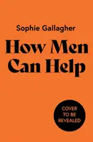 Wie Männer helfen können - Ein Leitfaden, um Schaden rückgängig zu machen und ein besserer Verbündeter zu sein - How Men Can Help - A Guide to Undoing Harm and Being a Better Ally