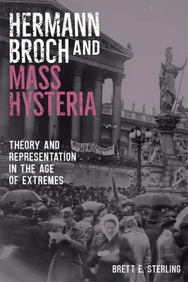 Hermann Broch und die Massenhysterie: Theorie und Repräsentation im Zeitalter der Extreme - Hermann Broch and Mass Hysteria: Theory and Representation in the Age of Extremes