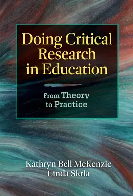 Kritische Forschung im Bildungswesen: Von der Theorie zur Praxis - Doing Critical Research in Education: From Theory to Practice