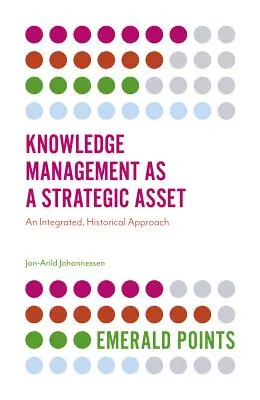 Wissensmanagement als strategisches Asset: Ein integrierter, historischer Ansatz - Knowledge Management as a Strategic Asset: An Integrated, Historical Approach
