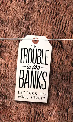 Das Problem sind die Banken: Briefe an die Wall Street - The Trouble Is the Banks: Letters to Wall Street