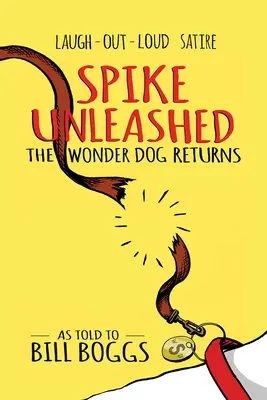 Spike entfesselt: Der Wunderhund kehrt zurück: Aus den Erzählungen von Bill Boggs - Spike Unleashed: The Wonder Dog Returns: As Told to Bill Boggs