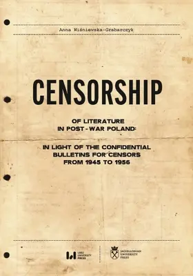 Literaturzensur im Polen der Nachkriegszeit: Im Lichte der vertraulichen Bulletins für Zensoren von 1945 bis 1956 - Censorship of Literature in Post-War Poland: In Light of the Confidential Bulletins for Censors from 1945 to 1956