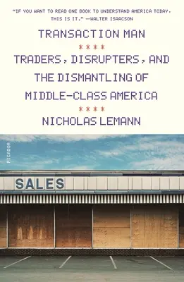 Transaction Man: Händler, Unterbrecher und die Demontage der amerikanischen Mittelklasse - Transaction Man: Traders, Disrupters, and the Dismantling of Middle-Class America