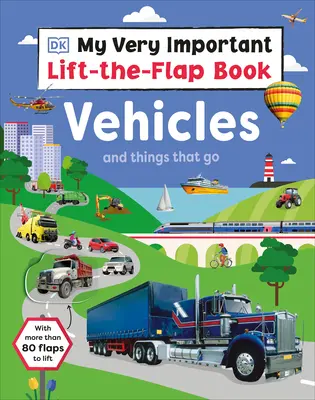 Mein sehr wichtiges Hebe-Klapp-Buch: Fahrzeuge und Dinge, die gehen: Mit mehr als 80 Klappen zum Anheben - My Very Important Lift-The-Flap Book: Vehicles and Things That Go: With More Than 80 Flaps to Lift