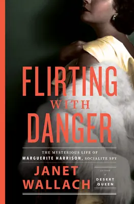 Ein Flirt mit der Gefahr: Das geheimnisvolle Leben von Marguerite Harrison, Spionin der Gesellschaft - Flirting with Danger: The Mysterious Life of Marguerite Harrison, Socialite Spy
