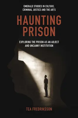 Haunting Prison: Die Erforschung des Gefängnisses als abscheuliche und unheimliche Institution - Haunting Prison: Exploring the Prison as an Abject and Uncanny Institution