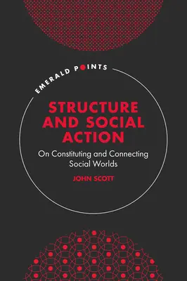 Struktur und soziales Handeln: Über die Konstituierung und Verbindung sozialer Welten - Structure and Social Action: On Constituting and Connecting Social Worlds