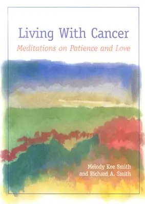 Leben mit Krebs: Meditationen über Geduld und Liebe - Living with Cancer: Meditations on Patience and Love