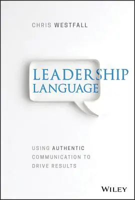 Die Sprache der Führung: Mit authentischer Kommunikation zu besseren Ergebnissen - Leadership Language: Using Authentic Communication to Drive Results