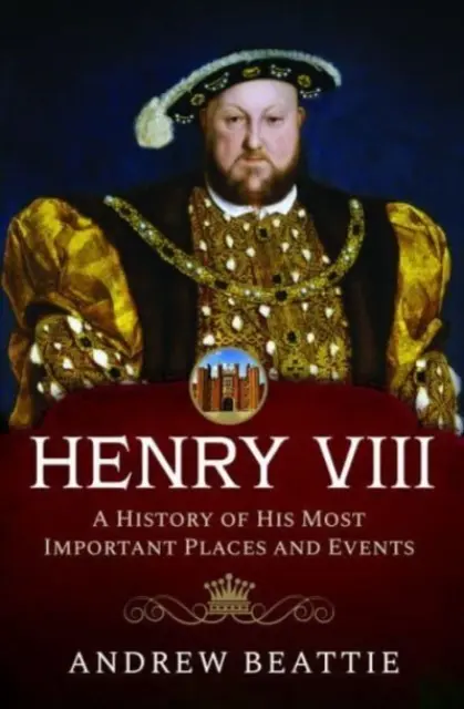 Heinrich VIII.: Eine Geschichte seiner wichtigsten Orte und Ereignisse - Henry VIII: A History of His Most Important Places and Events