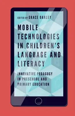 Mobile Technologien in der Kindersprache und -alphabetisierung: Innovative Pädagogik in der Vorschul- und Primarschulbildung - Mobile Technologies in Children's Language and Literacy: Innovative Pedagogy in Preschool and Primary Education