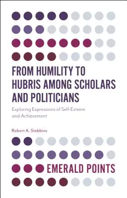 Von Bescheidenheit bis Hybris unter Wissenschaftlern und Politikern: Ausdrucksformen von Selbstwertgefühl und Leistung erforschen - From Humility to Hubris Among Scholars and Politicians: Exploring Expressions of Self-Esteem and Achievement