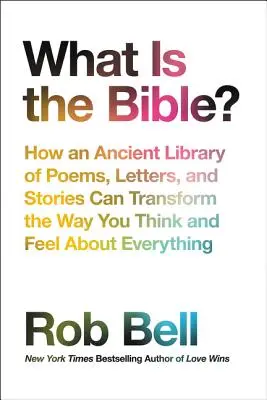 Was ist die Bibel?: Wie eine uralte Bibliothek von Gedichten, Briefen und Geschichten Ihr Denken und Fühlen über alles verändern kann - What Is the Bible?: How an Ancient Library of Poems, Letters, and Stories Can Transform the Way You Think and Feel about Everything