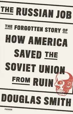 Der Russenjob: Die vergessene Geschichte, wie Amerika die Sowjetunion vor dem Untergang rettete - The Russian Job: The Forgotten Story of How America Saved the Soviet Union from Ruin
