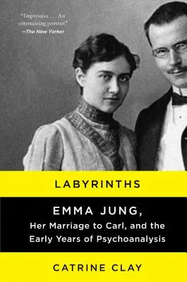 Labyrinthe: Emma Jung, ihre Ehe mit Carl und die frühen Jahre der Psychoanalyse - Labyrinths: Emma Jung, Her Marriage to Carl, and the Early Years of Psychoanalysis