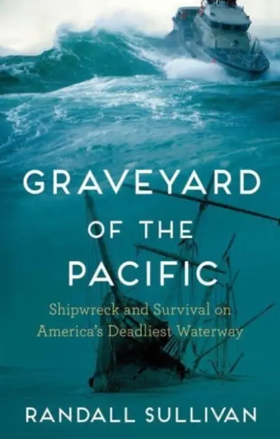 Friedhof des Pazifiks - Schiffbruch und Überleben auf Amerikas tödlichster Wasserstraße (Sullivan Randall (Autor)) - Graveyard of the Pacific - Shipwreck and Survival on America's Deadliest Waterway (Sullivan Randall (Author))