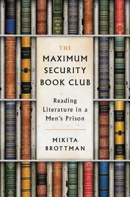 Der Hochsicherheits-Buchclub: Lesen von Literatur in einem Männergefängnis - The Maximum Security Book Club: Reading Literature in a Men's Prison