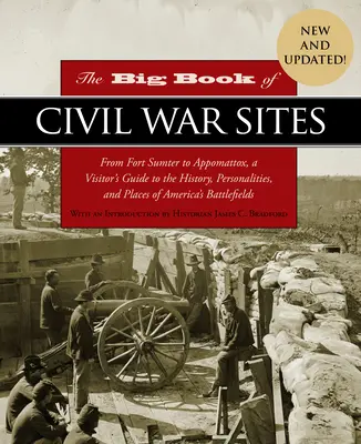 Das große Buch der Bürgerkriegsschauplätze: Von Fort Sumter bis Appomattox, ein Führer für Besucher zur Geschichte, zu Persönlichkeiten und Orten der amerikanischen Schlachtfelder - The Big Book of Civil War Sites: From Fort Sumter to Appomattox, a Visitor's Guide to the History, Personalities, and Places of America's Battlefields
