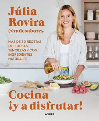 Cocina Y a Disfrutar!: Ms de 80 Recetas Deliciosas, Sencillas Y Con Ingredient Es Naturales / Kuhaj in uživaj! - Cocina Y a Disfrutar!: Ms de 80 Recetas Deliciosas, Sencillas Y Con Ingredient Es Naturales / Cook and Enjoy It! Over 80 Delicious and Simple Recipe