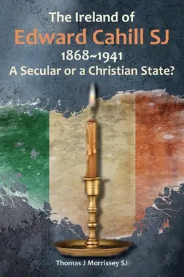 Das Irland von Edward Cahill Sj 1868-1941: Ein säkularer oder ein christlicher Staat? - The Ireland of Edward Cahill Sj 1868-1941: A Secular or a Christian State?