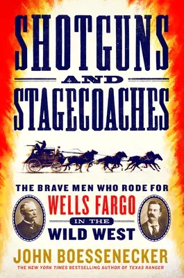 Schrotflinten und Postkutschen: Die tapferen Männer, die im Wilden Westen für Wells Fargo ritten - Shotguns and Stagecoaches: The Brave Men Who Rode for Wells Fargo in the Wild West