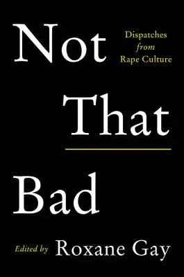 Nicht so schlimm: Depeschen aus der Vergewaltigungskultur - Not That Bad: Dispatches from Rape Culture