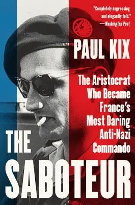 Der Saboteur: Der Aristokrat, der zu Frankreichs mutigstem Anti-Nazi-Kommando wurde - The Saboteur: The Aristocrat Who Became France's Most Daring Anti-Nazi Commando