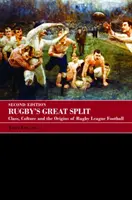 Die große Spaltung des Rugbysports: Klasse, Kultur und die Ursprünge des Rugby League Football - Rugby's Great Split: Class, Culture and the Origins of Rugby League Football