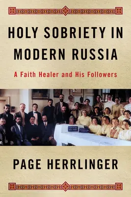Heilige Nüchternheit im modernen Russland: Ein gläubiger Heiler und seine Anhänger - Holy Sobriety in Modern Russia: A Faith Healer and His Followers