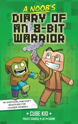 Das Tagebuch eines 8-Bit-Kriegers für Anfänger: Band 1 - A Noob's Diary of an 8-Bit Warrior: Volume 1