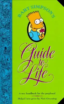 Bart Simpsons Leitfaden für das Leben: Ein kleines Handbuch für die Verwirrten - Bart Simpson's Guide to Life: A Wee Handbook for the Perplexed