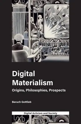 Digitaler Materialismus: Ursprünge, Philosophien, Aussichten - Digital Materialism: Origins, Philosophies, Prospects