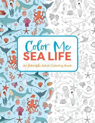 Color Me Under the Sea: Ein bezauberndes Malbuch für Erwachsene - Color Me Under the Sea: An Adorable Adult Coloring Book