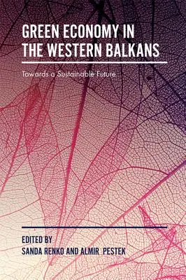 Grüne Wirtschaft in den westlichen Balkanstaaten: Auf dem Weg in eine nachhaltige Zukunft - Green Economy in the Western Balkans: Towards a Sustainable Future