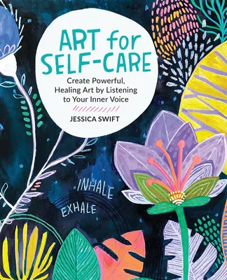 Kunst zur Selbstfürsorge: Erschaffe kraftvolle, heilende Kunst, indem du auf deine innere Stimme hörst - Art for Self-Care: Create Powerful, Healing Art by Listening to Your Inner Voice