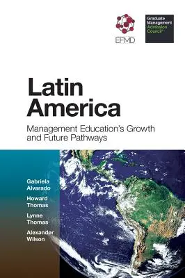 Lateinamerika: Wachstum und zukünftige Wege der Managementausbildung - Latin America: Management Education's Growth and Future Pathways