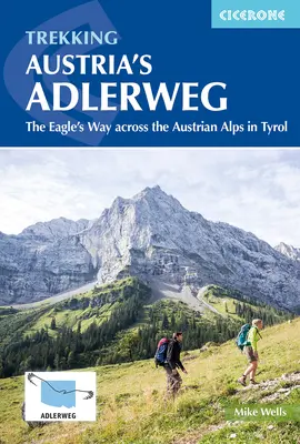 Trekking auf dem österreichischen Adlerweg: Der Adlerweg über die österreichischen Alpen in Tirol - Trekking Austria's Adlerweg: The Eagle's Way Across the Austrian Alps in Tyrol