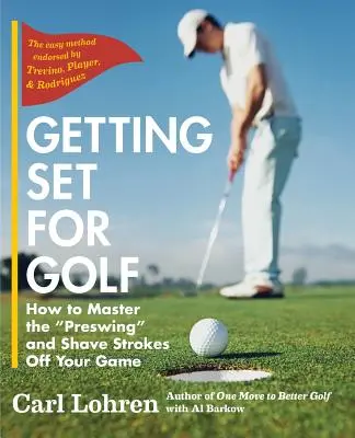 Getting Set for Golf: Wie Sie den Vorschwung meistern und Ihr Spiel verbessern können - Getting Set for Golf: How to Master the Preswing and Shave Strokes off Your Game