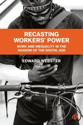 Die Macht der Arbeiter neu gestalten: Arbeit und Ungleichheit im Schatten des digitalen Zeitalters - Recasting Workers' Power: Work and Inequality in the Shadow of the Digital Age