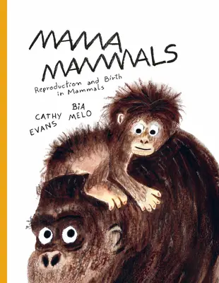 Mama Säugetiere: Fortpflanzung und Geburt bei Menschen und anderen Säugetieren - Mama Mammals: Reproduction and Birth in Humans and Other Mammals