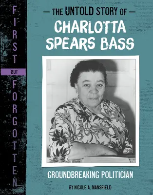 Die unerzählte Geschichte von Charlotta Spears Bass: Bahnbrechende Politikerin - The Untold Story of Charlotta Spears Bass: Groundbreaking Politician