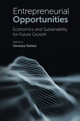 Unternehmerische Chancen: Wirtschaft und Nachhaltigkeit für zukünftiges Wachstum - Entrepreneurial Opportunities: Economics and Sustainability for Future Growth