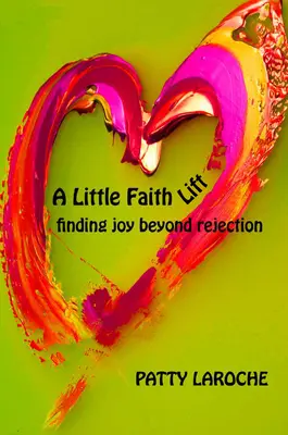 Eine kleine Glaubenserhöhung: Freude jenseits von Ablehnung finden - A Little Faith Lift: Finding Joy Beyond Rejection