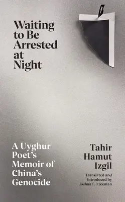 Warten auf die nächtliche Verhaftung - Die Memoiren eines uigurischen Dichters über Chinas Völkermord - Waiting to Be Arrested at Night - A Uyghur Poet's Memoir of China's Genocide