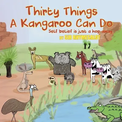 Dreißig Dinge, die ein Känguru tun kann: Der Glaube an sich selbst ist nur einen Sprung entfernt - Thirty Things a Kangaroo Can Do: Self Belief Is Just a Hop Away