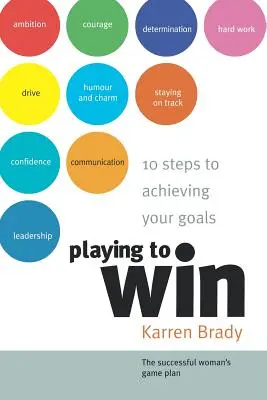 Spielen um zu gewinnen: 10 Schritte zum Erreichen Ihrer Ziele - Playing to Win: 10 Steps to Achieving Your Goals