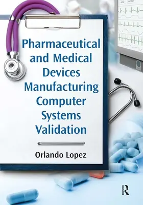 Validierung von Computersystemen bei der Herstellung pharmazeutischer und medizinischer Geräte - Pharmaceutical and Medical Devices Manufacturing Computer Systems Validation